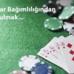 Kumar Bağımlılığından Nasıl Kurtuluruz?